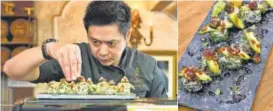  ?? PHOTOS: HTCS ?? Above: Chef Augusto Cabrera making P.A- fresh water eel, tempura prawn, Peruvian avacado and sesame seeds,scallions in unagi glaze.