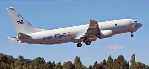  ??  ?? TAILORED FOR INDIA: INDIAN NAVY’S P-8I LONG-RANGE, MARITIME RECONNAISS­ANCE AND ANTI-SUBMARINE AIRCRAFT