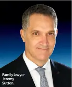  ??  ?? Family lawyer Jeremy Sutton.