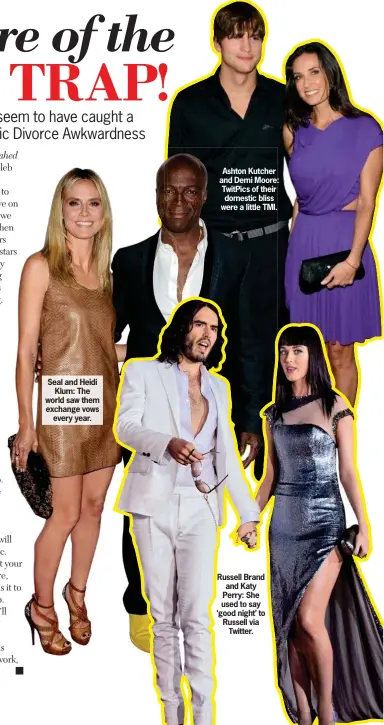  ??  ?? Seal and Heidi
Klum: The world saw them exchange vows
every year. Ashton Kutcher and Demi Moore: TwitPics of their domestic bliss were a little TMI. Russell Brand and Katy Perry: She used to say ‘good night’ to Russell via
Twitter.