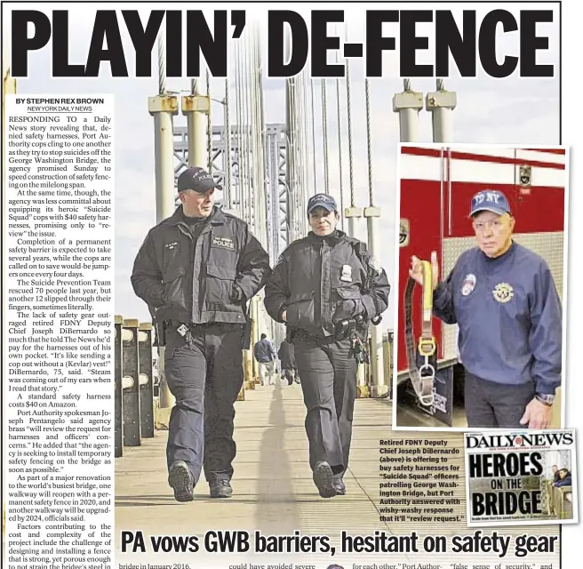  ??  ?? Retired FDNY Deputy Chief Joseph DiBernardo (above) is offering to buy safety harnesses for “Suicide Squad” officers patrolling George Washington Bridge, but Port Authority answered with wishy-washy response that it’ll “review request.”
