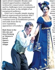  ??  ?? Mark Stone in the title role and Anna Patalong as Tatyana in Dorset Opera’s Eugene Onegin