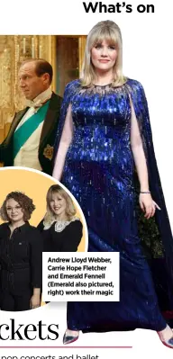  ??  ?? Andrew Lloyd Webber, Carrie Hope Fletcher and Emerald Fennell (Emerald also pictured, right) work their magic