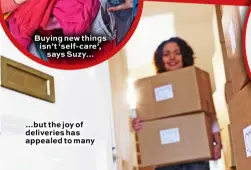  ??  ?? Buying new things isn’t ‘self- care’, says Suzy… …but the joy of deliveries has appealed to many