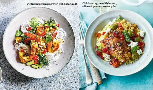  ??  ?? Vietnamese prawns with dill &amp; rice, p92 Chicken tagine with lemon, olives &amp; pomegranat­e, p24