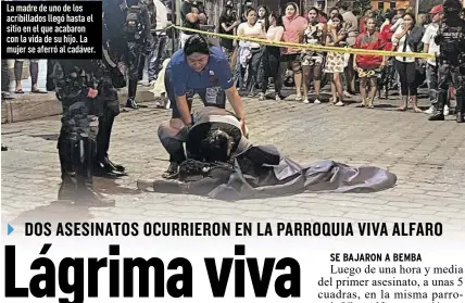  ?? Fotos: Daniel Vite / EXTRA ?? La madre de uno de los acribillad­os llegó hasta el sitio en el que acabaron con la vida de su hijo. La mujer se aferró al cadáver.