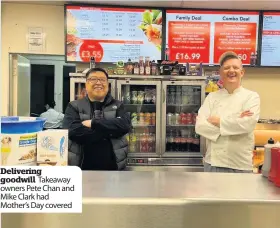  ??  ?? Delivering goodwill Takeaway owners Pete Chan and Mike Clark had Mother’s Day covered