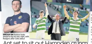  ??  ?? JOYS FROM BRAZIL Greg Taylor, Ruben Sammut, Anthony Ralston, second right, and Adam Frizzell have a Samba party DREAM ON Ralston looks ahead to big tie and, right, with Rodgers after Celts debut