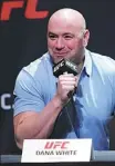  ??  ?? Dana White