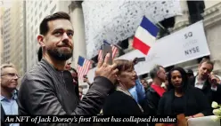  ?? ?? An NFT of Jack Dorsey’s first Tweet has collapsed in value