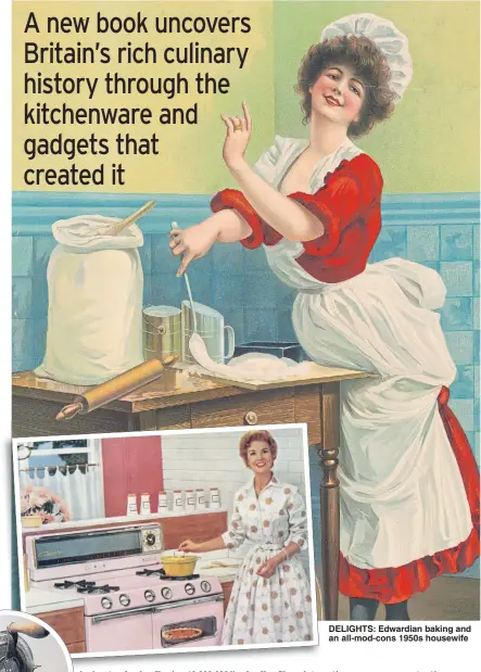  ??  ?? DELIGHTS: Edwardian baking and an all-mod-cons 1950s housewife