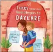  ??  ?? Children’s book “Lucas takes his Food Allergies to Daycare,” which is geared towards the toddler age range, raises awareness for children living with food allergies and opens up dialogue between children, parents, caregivers and their peers.