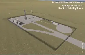  ??  ?? In the pipeline: the proposed spaceport layout in the Scottish Highlands