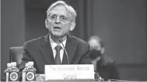  ?? DEMETRIUS FREEMAN/THE WASHINGTON POST VIA AP, POOL ?? Attorney General nominee Merrick Garland appears before the Senate Judiciary Committee on Monday.