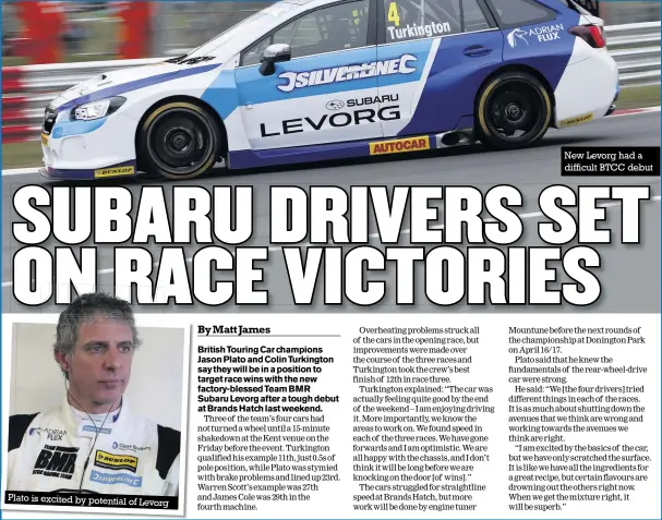  ??  ?? Plato is excited by potential of Levorg New Levorg had a difficult BTCC debut