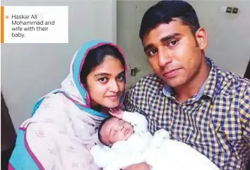  ??  ?? Haskar Ali Mohammad and wife with their baby.