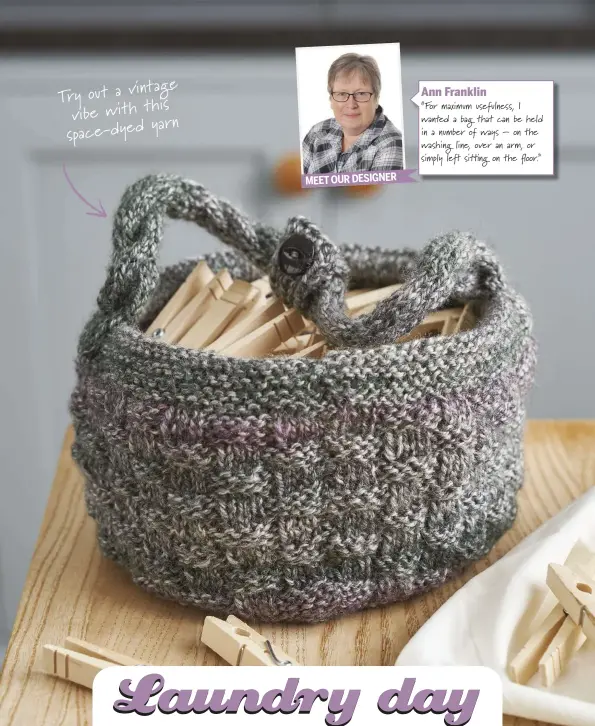  ??  ?? vintage Try out a this vibe with yarn space-dyed MEET OUR DESIGNER Ann Franklin“For maximum usefulness, I wanted a bag that can be held in a number of ways – on the washing line, over an arm, or simply le  sit ng on the  oor.”