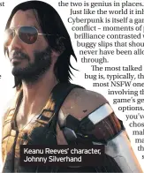  ??  ?? Keanu Reeves’ character, Johnny Silverhand