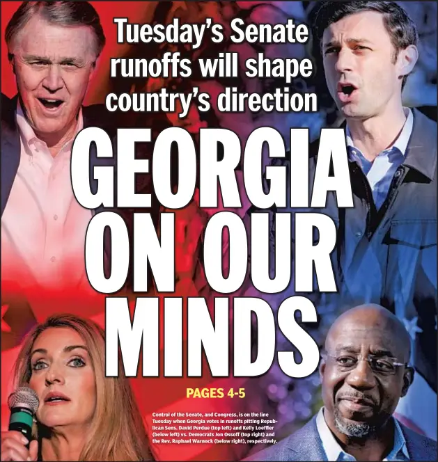  ??  ?? Control of the Senate, and Congress, is on the line Tuesday when Georgia votes in runoffs pitting Republican Sens. David Perdue (top left) and Kelly Loeffler (below left) vs. Democrats Jon Ossoff (top right) and the Rev. Raphael Warnock (below right), respective­ly.