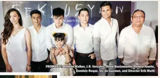  ??  ?? FROM LEFT: Phoebe Walker, J.R. Versales, Rhed Bustamante, Ronnie Alonte, Dominic Roque, Vic de Guzman, and Director Erik Matti