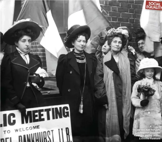 ??  ?? SOCIAL EQUALITY
Second and third from left: suffragett­es Christabel Pankhurst and her mother Emmeline Pankhurst