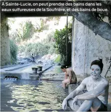  ??  ?? À Sainte-Lucie, on peut prendre des bains dans les eaux sulfureuse­s de la Soufrière, et des bains de boue.