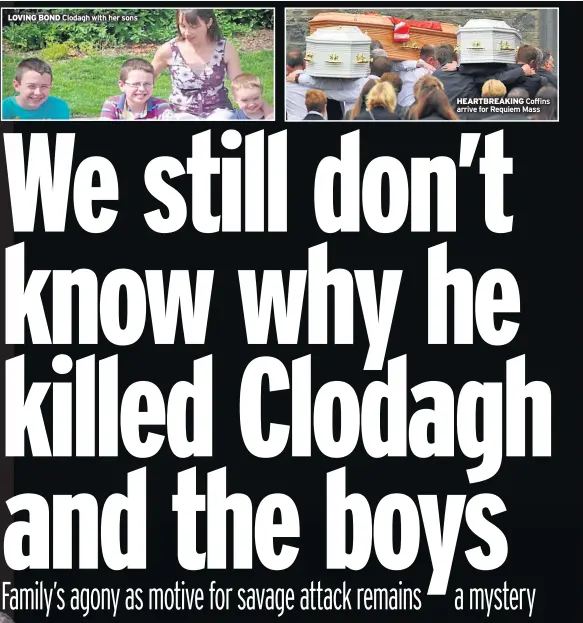  ??  ?? LOVING BOND Clodagh with her sons HEARTBREAK­ING Coffins arrive for Requiem Mass