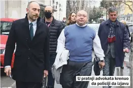  ??  ?? U pratnji advokata krenuo da policiji da izjavu