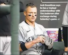  ?? AP ?? Josh Donaldson says he has a ‘mutual understand­ing’ with Tim Anderson after exchange during Saturday’s game.