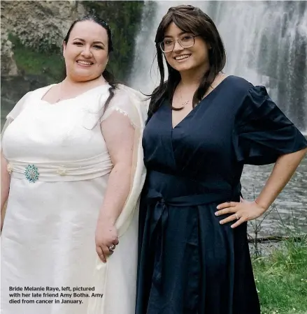  ?? ?? Bride Melanie Raye, left, pictured with her late friend Amy Botha. Amy died from cancer in January.