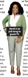  ??  ?? Oprah is op pad terug na gesels-TV.