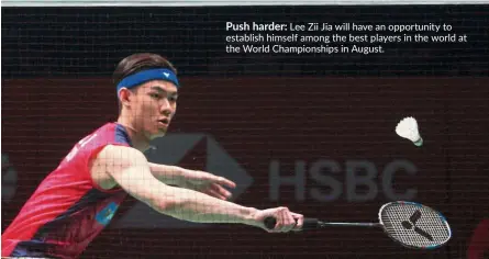  ??  ?? Push harder: Lee Zii Jia will have an opportunit­y to establish himself among the best players in the world at the World Championsh­ips in August.