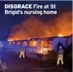  ?? ?? DISGRACE Fire at St Brigid’s nursing home