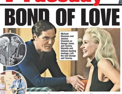  ?? ?? Michael Shannon and Jessica Chastain as George Jones and Tammy Wynette and (below) dueting onstage. Left: the real George and Tammy.