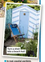  ??  ?? Turn a shed into a beach hut!