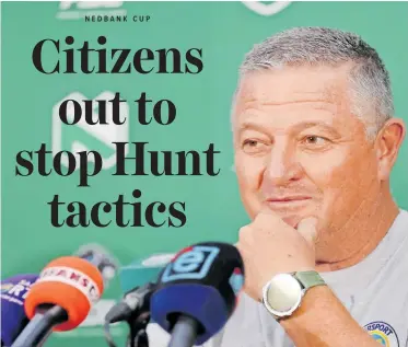  ?? BackpagePi­x ?? GAVIN Hunt expects tonight’s Nedbank Cup match against Cape Town City to be tricky, even though they ‘play each other often’.