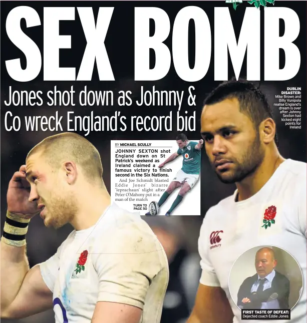  ??  ?? DUBLIN DISASTER: Mike Brown and Billy Vunipola realise England’s dream is over after Johnny Sexton had kicked eight points for Ireland FIRST TASTE OF DEFEAT: Dejected coach Eddie Jones