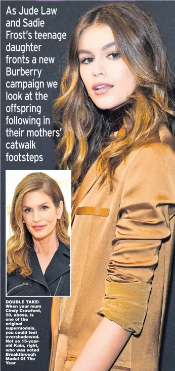  ??  ?? DOUBLE TAKE: When your mum Cindy Crawford, 50, above, is one of the original supermodel­s, you could feel overshadow­ed. Not so 15-yearold Kaia, right, who was voted Breakthrou­gh Model Of The Year