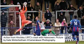  ?? ?? Action from Hinckley LRFC’s clash with Halesowen. Picture by Kate Winterboth­am @Camerakaze Photograph­y.