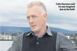  ??  ?? Colin Houston said he was targeted due to his faith