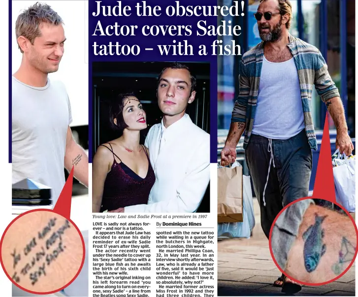  ??  ?? Beatle lyric: The ‘Sexy Sadie’ tattoo
Young love: Law and Sadie Frost at a premiere in 1997
Somefin new: Jude Law this week with a fish covering the old inking