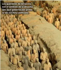  ??  ?? Los guerreros de terracota son el símbolo de la dinastía Qin, que gobernó por primera vez la China unificada.