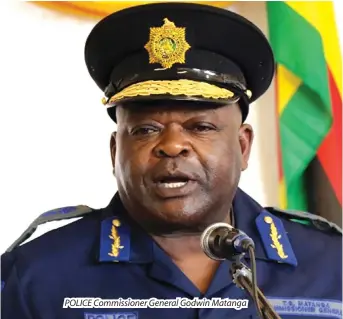  ?? ?? POLICE Commission­er General Godwin Matanga