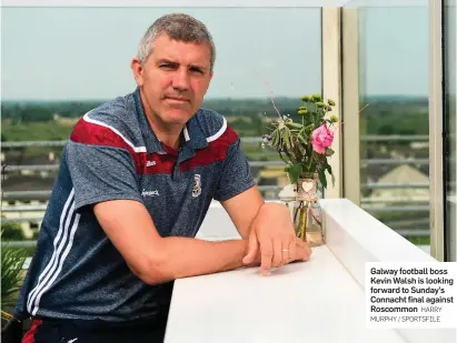  ?? HARRY MURPHY / SPORTSFILE ?? Galway football boss Kevin Walsh is looking forward to Sunday’s Connacht final against Roscommon