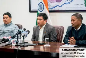  ??  ?? DAMAGE CONTROL? Arunachal CM Khandu addressing the media after the riots