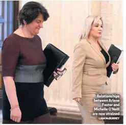 ?? LIAM MCBURNEY ?? Relationsh­ips between Arlene
Foster and Michelle O’neill are now strained