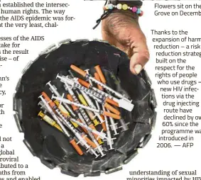  ??  ?? Thanks to the expansion of harm reduction – a risk reduction strategy built on the respect for the rights of people who use drugs – new HIV infections via the drug injecting route have declined by over 60% since the programme was introduced in 2006. —...