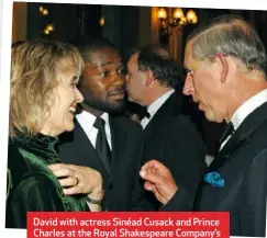  ??  ?? David with actress Sinéad Cusack and Prince Charles at the Royal Shakespear­e Company’s gala dinner in London earlier this month.