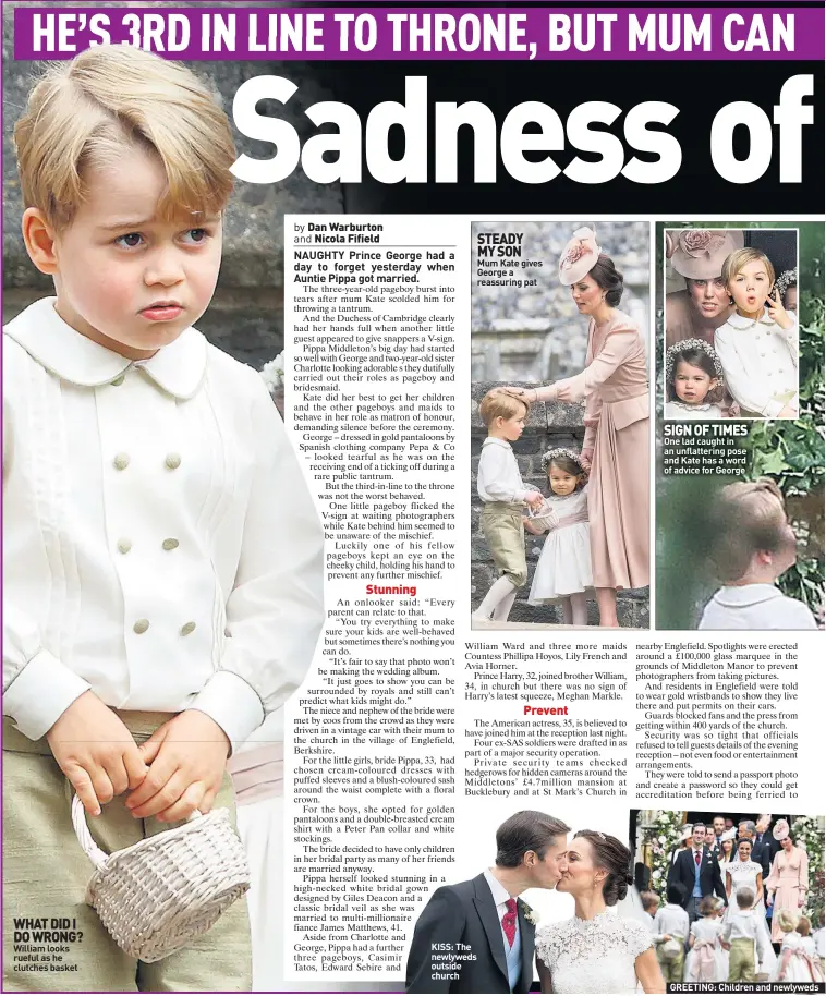  ??  ?? WHAT DID I DO WRONG? William looks rueful as he clutches basket KISS: The newlyweds outside church STEADY MY SON Mum Kate gives George a reassuring pat SIGN OF TIMES One lad caught in an unflatteri­ng pose and Kate has a word of advice for George...