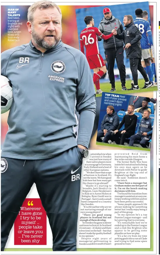  ?? ?? MAN OF MANY TALENTS Reid takes training at Brighton and (right) with Liverpool boss Jurgen Klopp and Scot Andy Robertson
TOP TEAM with Reid Potter (centre) and coach
Bjorn Hamberg ( right)